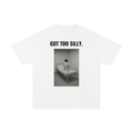 Got Too Silly Tee