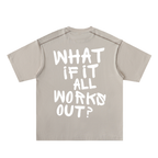 WHAT IF IT ALL WORKS OUT? Cotton Tee